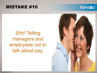 MISTAKE #10




                      Shh! Telling
                    managers and
                   employees not to
  ...