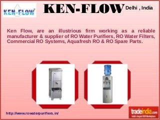 KEN-FLOW

Delhi , India

Ken Flow, are an illustrious firm working as a reliable
manufacturer & supplier of RO Water Purifiers, RO Water Filters,
Commercial RO Systems, Aquafresh RO & RO Spare Parts.

http://www.rowaterpurifiers.in/

 
