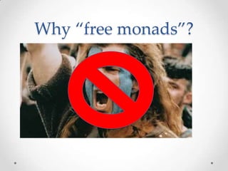 Why “free monads”?
 