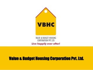 Value & Budget Housing Corporation Pvt. Ltd.
 