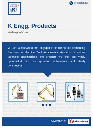 09953355827




    K Engg. Products
    www.kenggproducts.in




Hydraulic Tapping Machine Air Pneumatic Tapping Machines Tapping Products Broken
Drill We are a renowned Holders Drill & End importing and distributing Re-
      Cum Tap Remover Tool firm engaged in Mill Portable Machine End Mill
Sharpening Machine KTA CNC Tooling System Collet Chucks Industrial Chuck Hydraulic
    Machines & Machine Tool Accessories. Available in various
Tapping Machine Air Pneumatic Tapping Machines Tapping Products Broken Drill Cum Tap
    technical specifications, the products we offer are widely
Remover Tool Holders Drill & End Mill Portable Machine End Mill Re-Sharpening
Machine KTA CNC Tooling their optimum performance and sturdy
    appreciated for System Collet Chucks Industrial Chuck Hydraulic Tapping
Machine Air Pneumatic Tapping Machines Tapping Products Broken Drill Cum Tap
    construction.
Remover Tool Holders Drill & End Mill Portable Machine End Mill Re-Sharpening
Machine KTA CNC Tooling System Collet Chucks Industrial Chuck Hydraulic Tapping
Machine Air Pneumatic Tapping Machines Tapping Products Broken Drill Cum Tap
Remover Tool Holders Drill & End Mill Portable Machine End Mill Re-Sharpening
Machine KTA CNC Tooling System Collet Chucks Industrial Chuck Hydraulic Tapping
Machine Air Pneumatic Tapping Machines Tapping Products Broken Drill Cum Tap
Remover Tool Holders Drill & End Mill Portable Machine End Mill Re-Sharpening
Machine KTA CNC Tooling System Collet Chucks Industrial Chuck Hydraulic Tapping
Machine Air Pneumatic Tapping Machines Tapping Products Broken Drill Cum Tap
Remover Tool Holders Drill & End Mill Portable Machine End Mill Re-Sharpening
Machine KTA CNC Tooling System Collet Chucks Industrial Chuck Hydraulic Tapping
Machine Air Pneumatic Tapping Machines Tapping Products Broken Drill Cum Tap
Remover Tool Holders Drill & End Mill Portable Machine End Mill Re-Sharpening
Machine KTA CNC Tooling System Collet Chucks Industrial Chuck Hydraulic Tapping

                                              A Member of
 
