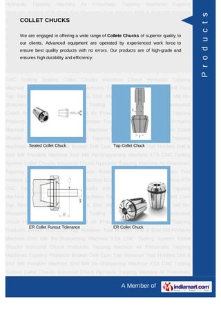 Hydraulic    Tapping     Machine         Air   Pneumatic   Tapping      Machines Tapping
Products Broken Drill Cum Tap Remover Tool Holders Drill & End Mill Portable




                                                                                           P r o d u c t s
      COLLET CHUCKS
Machine End Mill Re-Sharpening Machine KTA CNC Tooling System Collet
Chucks Industrial Chuck Hydraulic Tapping Machine Air Pneumatic Tapping
Machines are engaged in offering a wide Drill Cum Tap Chucks of superior quality Drill &
      We
         Tapping Products Broken range of Collete Remover Tool Holders to
      our clients. Advanced equipment are operated by experienced work force to
End Mill Portable Machine End Mill Re-Sharpening Machine KTA CNC Tooling
      ensure best quality products with no errors. Our products are of high-grade and
System Collet Chucks Industrial Chuck Hydraulic Tapping Machine Air Pneumatic
      ensures high durability and efficiency.
Tapping Machines Tapping Products Broken Drill Cum Tap Remover Tool
Holders Drill & End Mill Portable Machine End Mill Re-Sharpening Machine KTA
CNC Tooling System Collet Chucks Industrial Chuck Hydraulic Tapping
Machine Air Pneumatic Tapping Machines Tapping Products Broken Drill Cum
Tap Remover Tool Holders Drill & End Mill Portable Machine End Mill Re-
Sharpening Machine KTA CNC Tooling System Collet Chucks Industrial
Chuck Hydraulic Tapping Machine Air Pneumatic Tapping Machines Tapping
Products Broken Drill Cum Tap Remover Tool Holders Drill & End Mill Portable
Machine End Mill Re-Sharpening Machine KTA CNC Tooling System Collet
Chucks Industrial Chuck Hydraulic Tapping Machine Air Pneumatic Tapping
Machines Tapping Products Broken Drill Cum TapCollet Chuck Tool Holders Drill &
         Sealed Collet Chuck               Tap Remover

End Mill Portable Machine End Mill Re-Sharpening Machine KTA CNC Tooling
System Collet Chucks Industrial Chuck Hydraulic Tapping Machine Air Pneumatic
Tapping Machines Tapping Products Broken Drill Cum Tap Remover Tool
Holders Drill & End Mill Portable Machine End Mill Re-Sharpening Machine KTA
CNC Tooling System Collet Chucks Industrial Chuck Hydraulic Tapping
Machine Air Pneumatic Tapping Machines Tapping Products Broken Drill Cum
Tap Remover Tool Holders Drill & End Mill Portable Machine End Mill Re-
Sharpening Machine KTA CNC Tooling System Collet Chucks Industrial
Chuck Hydraulic Tapping Machine Air Pneumatic Tapping Machines Tapping
            ER Collet Runout Tolerance                ER Collet Chuck
Products Broken Drill Cum Tap Remover Tool Holders Drill & End Mill Portable
Machine End Mill Re-Sharpening Machine KTA CNC Tooling System Collet
Chucks Industrial Chuck Hydraulic Tapping Machine Air Pneumatic Tapping
Machines Tapping Products Broken Drill Cum Tap Remover Tool Holders Drill &
End Mill Portable Machine End Mill Re-Sharpening Machine KTA CNC Tooling
System Collet Chucks Industrial Chuck Hydraulic Tapping Machine Air Pneumatic

                                                           A Member of
 