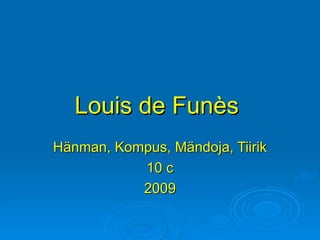 Louis de Funès   Hänman, Kompus, Mändoja, Tiirik 10 c 2009 