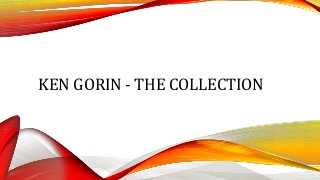 KEN GORIN - THE COLLECTION
 