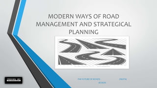 MODERN WAYS OF ROAD
MANAGEMENT AND STRATEGICAL
PLANNING
THEFUTUREOFROADS… DIGITAL
ROADS!
 