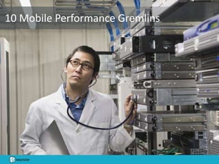 10 Mobile Performance Gremlins
 