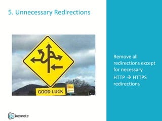 5. Unnecessary Redirections
Remove all
redirections except
for necessary
HTTP  HTTPS
redirections
 