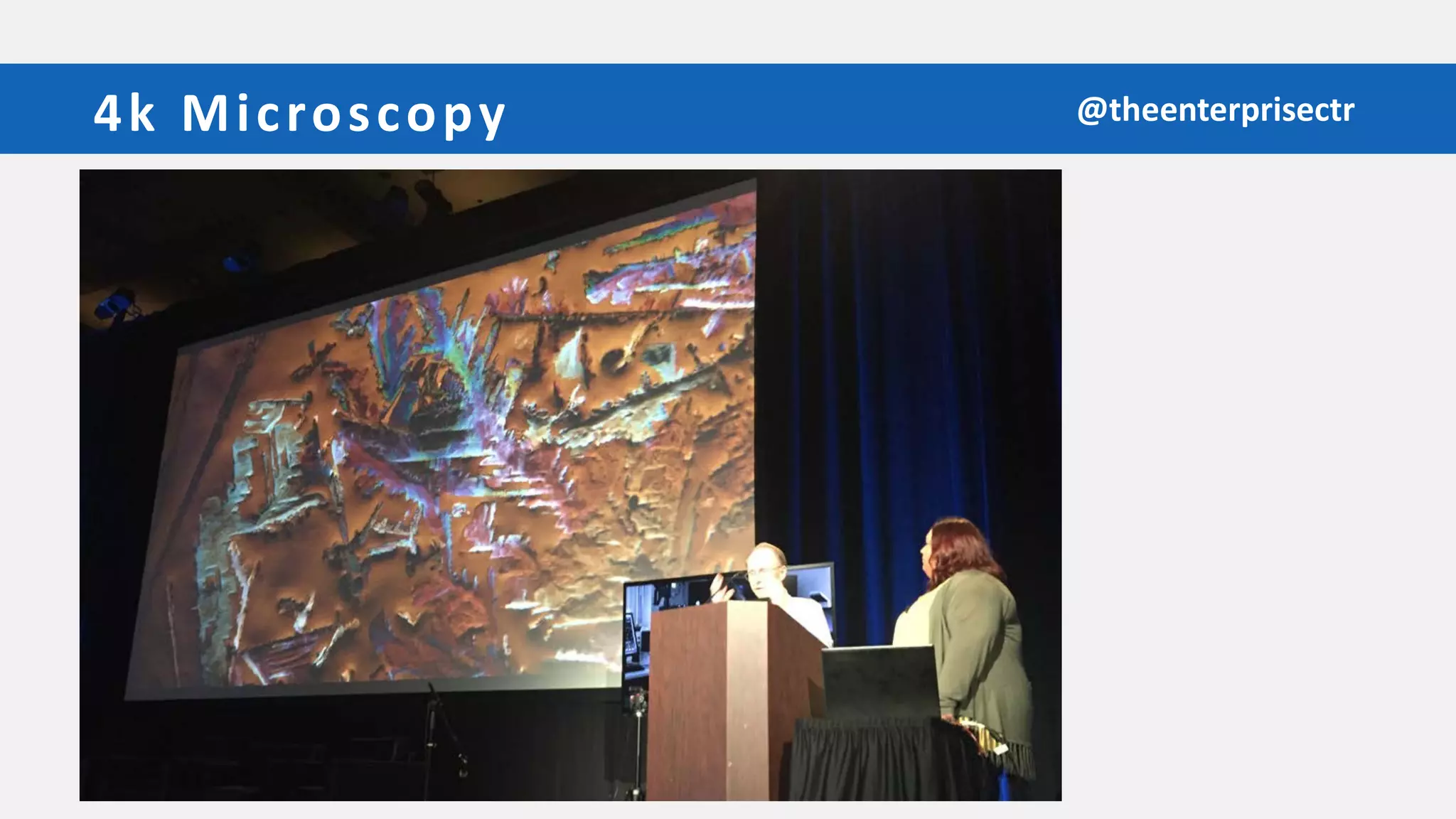 4k Microscopy @theenterprisectr