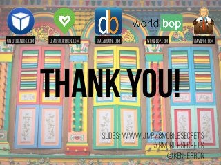 thank you!
slides: www.j.mp/8mobilesecrets
#8mobilesecrets
@KenHerron
UnifiedInbox.com CharityCheckin.com DialaBrain.com Worldbop.com TraveDoc.com
 