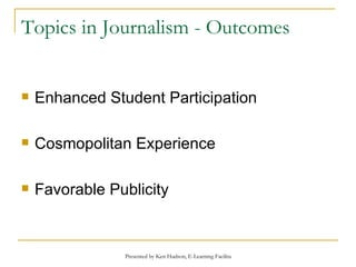 Topics in Journalism - Outcomes Enhanced Student Participation Cosmopolitan Experience Favorable Publicity  
