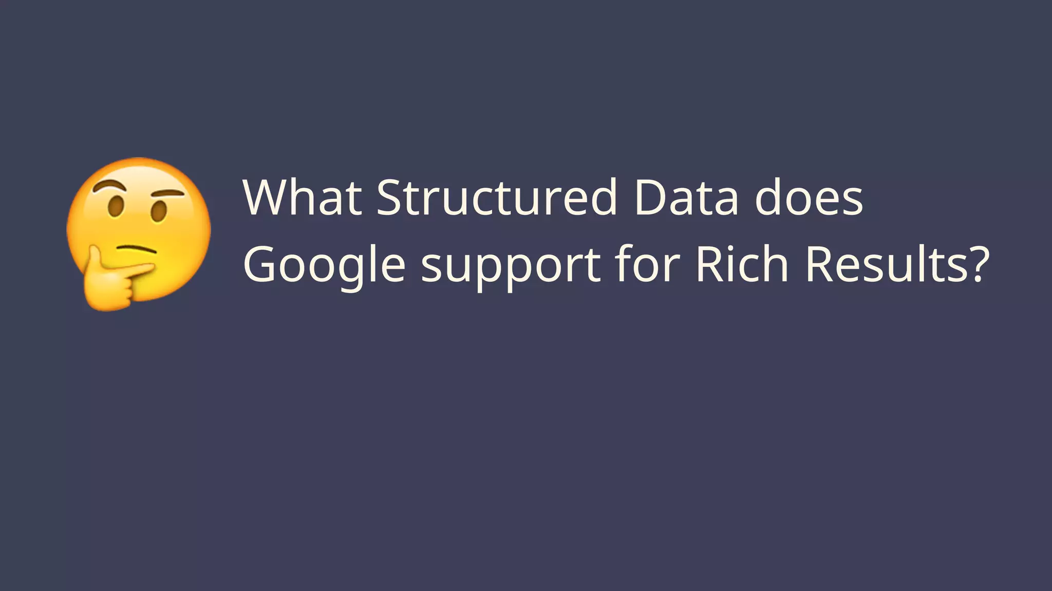 @suzukik	
What Structured Data does
Google support for Rich Results?🤔
 