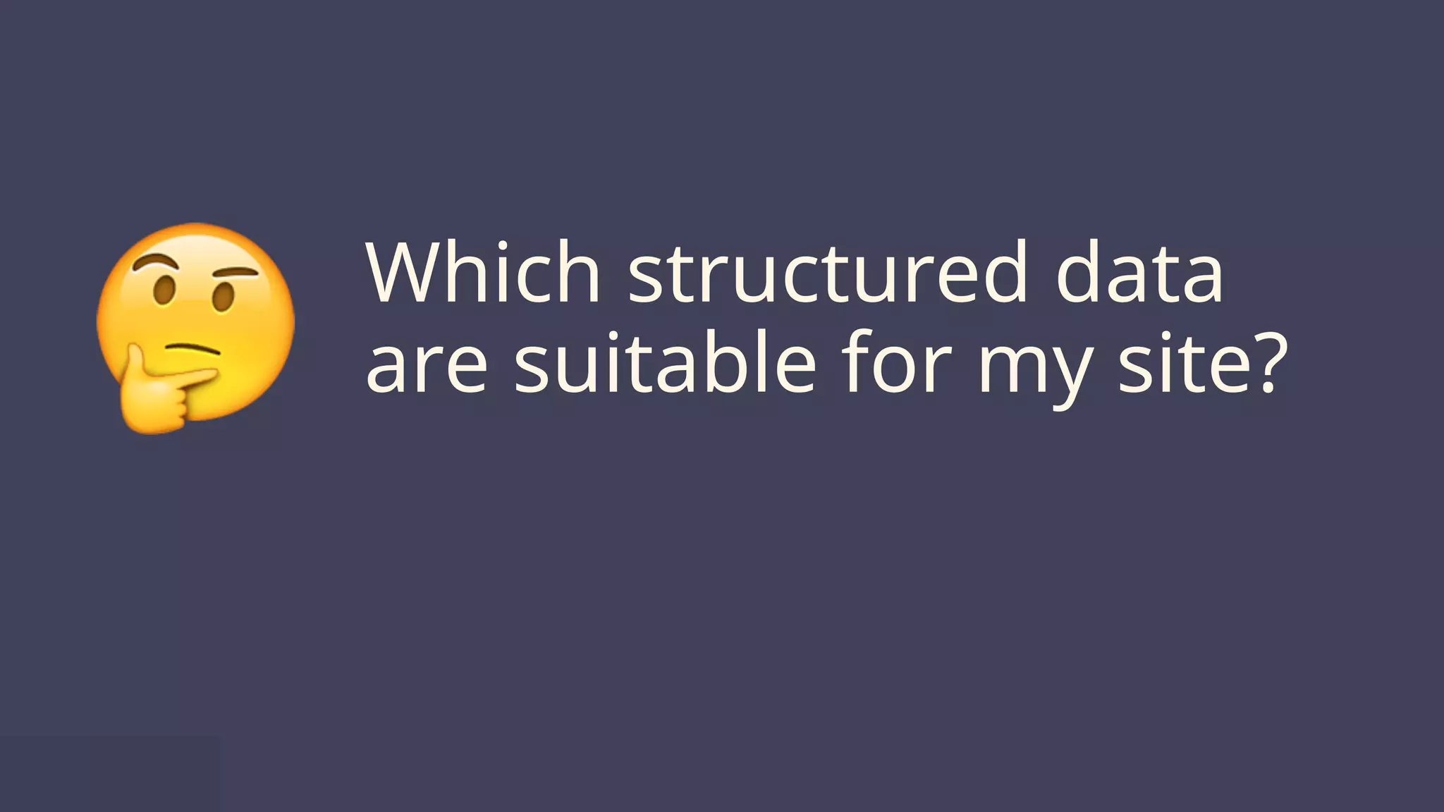 @suzukik	
Which structured data
are suitable for my site?🤔
 