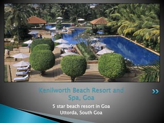 5 star beach resort in Goa
Uttorda, South Goa
Kenilworth Beach Resort and
Spa, Goa
 