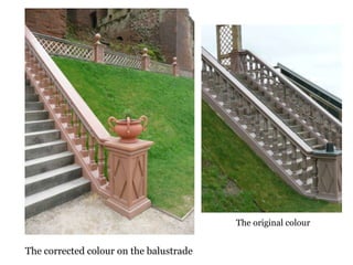 The original colourThe corrected colour on the balustrade