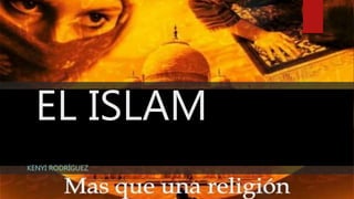 EL ISLAM
KENYI RODRÍGUEZ
 