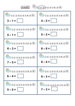 3 – 1 = 4 – 2 =
5 – 1 =
6 – 3 =
7 – 5 =
6 – 4 =
5 – 2 =
6 – 0 =
8 – 4 =
9 – 3 =
5 – 5 = 7 – 3 =
3 – 2 = 1
 