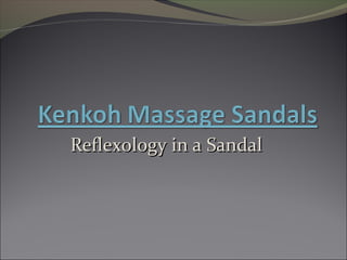 Reflexology in a Sandal
 