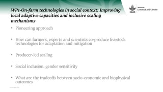 www.cgiar.org
WP1-On-farm technologies in social context: Improving
local adaptive capacities and inclusive scaling
mechan...