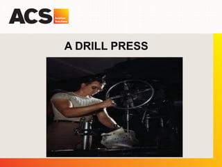 A DRILL PRESS
 
