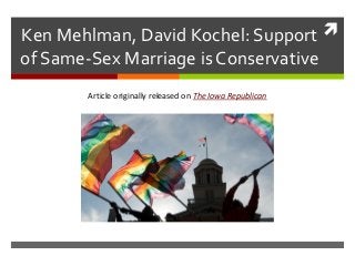 Ken Mehlman, David Kochel: Support 
of Same-Sex Marriage is Conservative
       Article originally released on The Iowa Republican
 