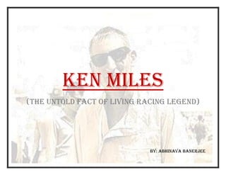 Ken miles: THE UNTOLD RACING HERO | PPT