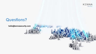 Questions?
hello@kennasecurity.com
 