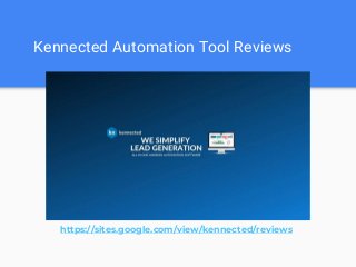 Kennected Automation Tool Reviews
https://sites.google.com/view/kennected/reviews
 