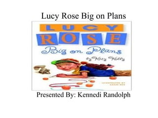 Lucy Rose Big on Plans
Presented By: Kennedi Randolph
 
