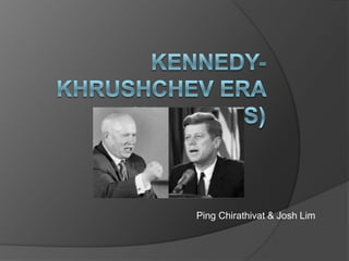 Kennedy-khrushchev era (1959-1960s) Ping Chirathivat & Josh Lim 