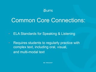 Common Core Connections:
•

ELA Standards for Speaking & Listening

•

Requires students to regularly practice with
comple...