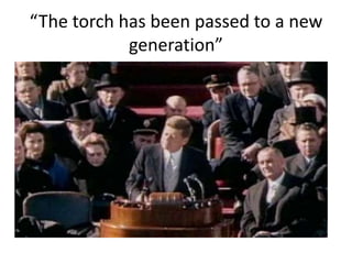 “The torch has been passed to a new
            generation”
 