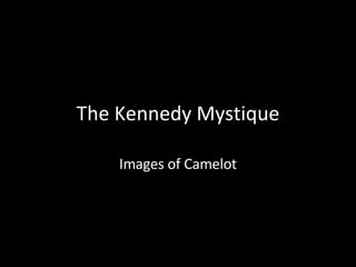 The Kennedy Mystique Images of Camelot 