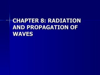 CHAPTER 8: RADIATION AND PROPAGATION OF WAVES 
