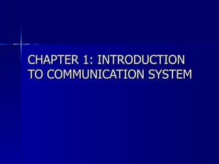 CHAPTER 1: INTRODUCTION TO COMMUNICATION SYSTEM 