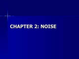 CHAPTER 2: NOISE 