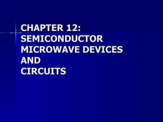 CHAPTER 12: SEMICONDUCTOR MICROWAVE DEVICES AND CIRCUITS 