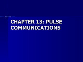 CHAPTER 13: PULSE COMMUNICATIONS 