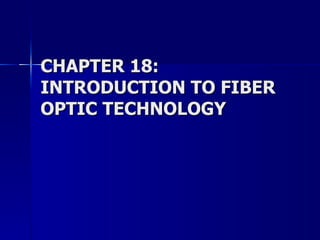 CHAPTER 18: INTRODUCTION TO FIBER OPTIC TECHNOLOGY 