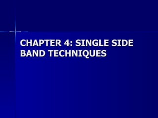 CHAPTER 4: SINGLE SIDE BAND TECHNIQUES 