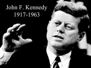 John F. Kennedy
1917-1963
 