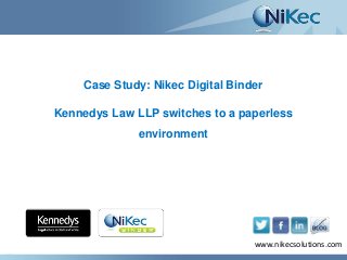 www.nikecsolutions.com
Case Study: Nikec Digital Binder
Kennedys Law LLP switches to a paperless
environment
www.nikecsolutions.com
 