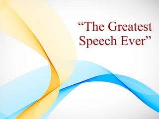 “The Greatest
Speech Ever”
 