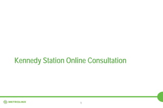 Kennedy Station Online Consultation

1

 
