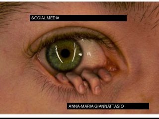 SOCIAL MEDIA
ANNA-MARIA GIANNATTASIO
 