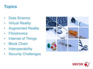 • Data Science
• Virtual Reality
• Augmented Reality
• Fibretronics
• Internet of Things
• Block Chain
• Interoperability
...