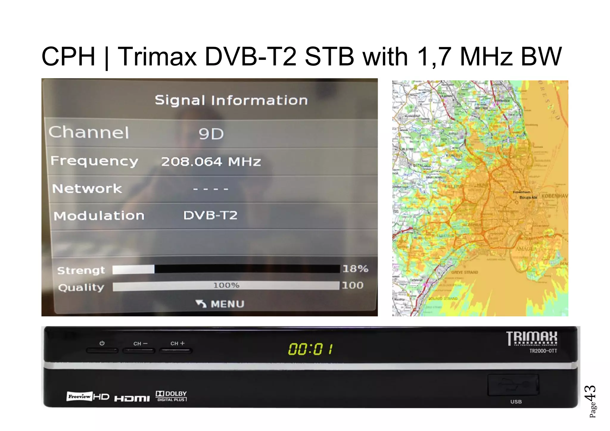 Page43
CPH | Trimax DVB-T2 STB with 1,7 MHz BW
 
