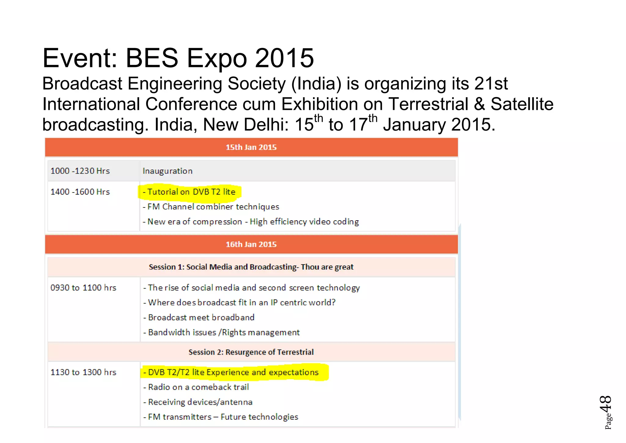Page48
Event: BES Expo 2015
Broadcast Engineering Society (India) is organizing its 21st
International Conference cum Exhibition on Terrestrial & Satellite
broadcasting. India, New Delhi: 15th
to 17th
January 2015.
 