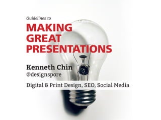 Kenneth Chin @designspore - Making Great Presentations
 