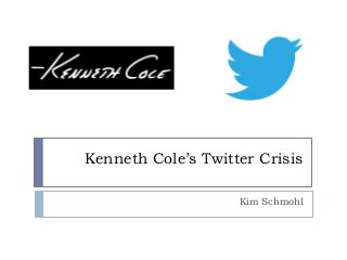 Kenneth Cole’s Twitter Crisis

                    Kim Schmohl
 