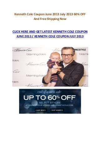 Kenneth Cole Coupon June 2013 July 2013 60% OFF
And Free Shipping Now
CLICK HERE AND GET LATEST KENNETH COLE COUPON
JUNE 2013 / KENNETH COLE COUPON JULY 2013
 